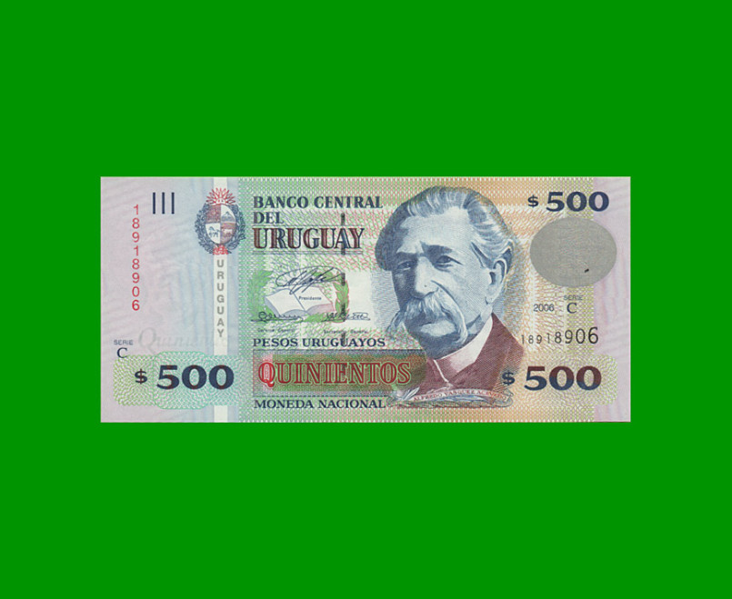 BILLETE DE URUGUAY $500,00 PICK 90a, AÑO 2006, SERIE C, ESTADO SIN CIRCULAR.-