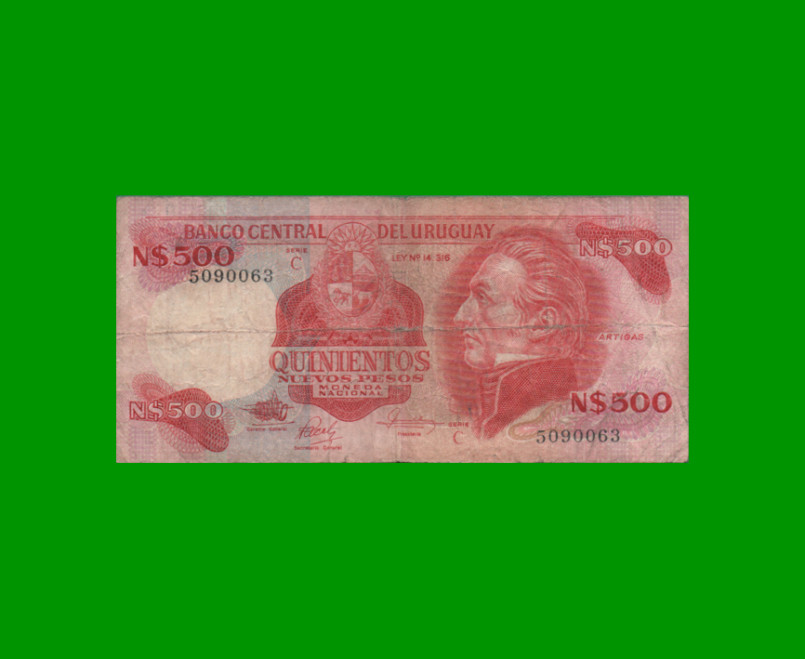 BILLETE DE URUGUAY $500,00 N$ PICK 63b, AÑO 1985, SERIE C, ESTADO BUENO.-